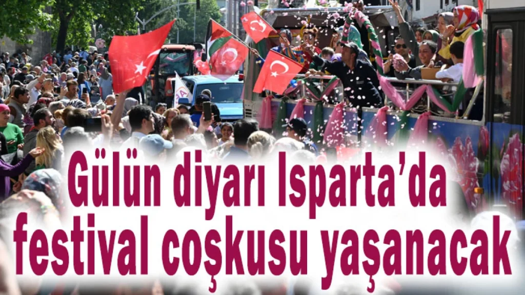 GÜLLER DİYARI ISPARTA’DA FESTİVAL COŞKUSU