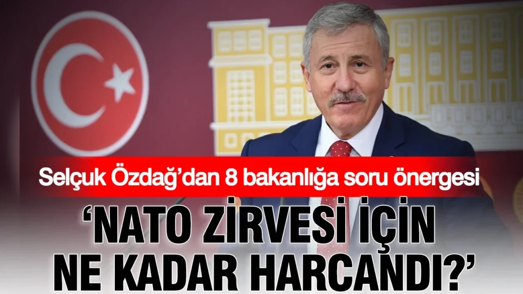 Selçuk Özdağ’dan NATO Zirvesi Harcamaları İçin 8 Bakanlığa Soru Önergesi: “Kamu Kaynaklarının Hesabı Verilmeli”