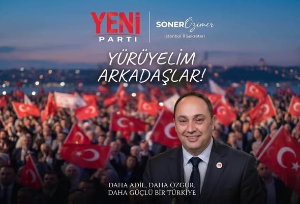 YENİ Parti İstanbul İl Sekreteri Soner Özimer Görevine Yeniden Atandı
