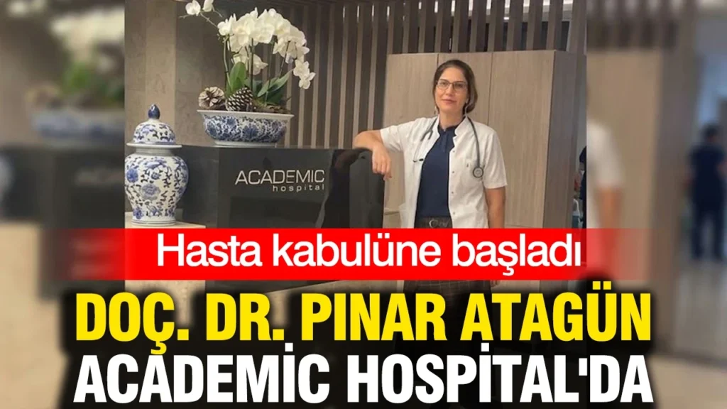 Doç. Dr. Pınar Atagün Academic Hospital’da Hasta Kabulüne Başladı