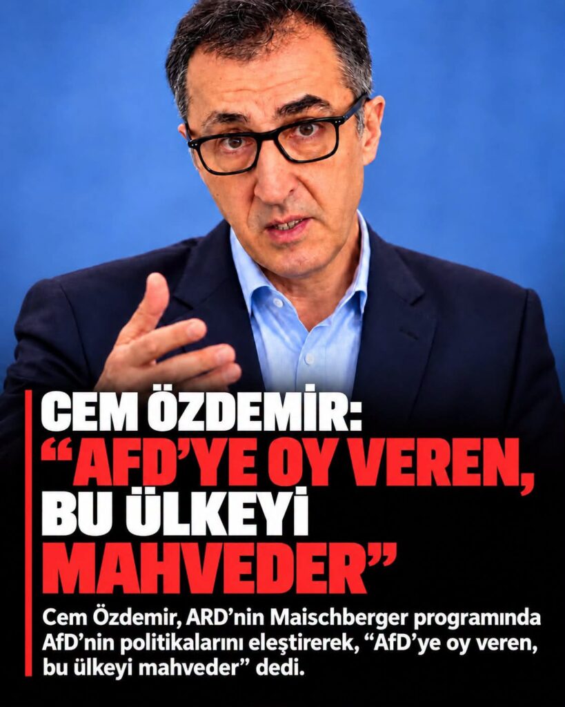 Cem Özdemir’den AfD’ye Sert Eleştiri: “AfD’ye Oy Veren, Bu Ülkeyi Mahveder”